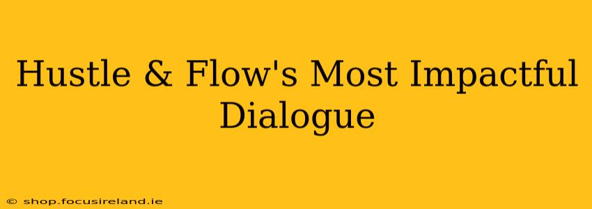 Hustle & Flow's Most Impactful Dialogue