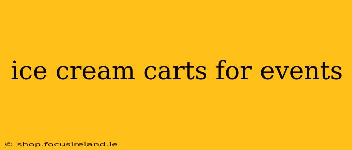 ice cream carts for events