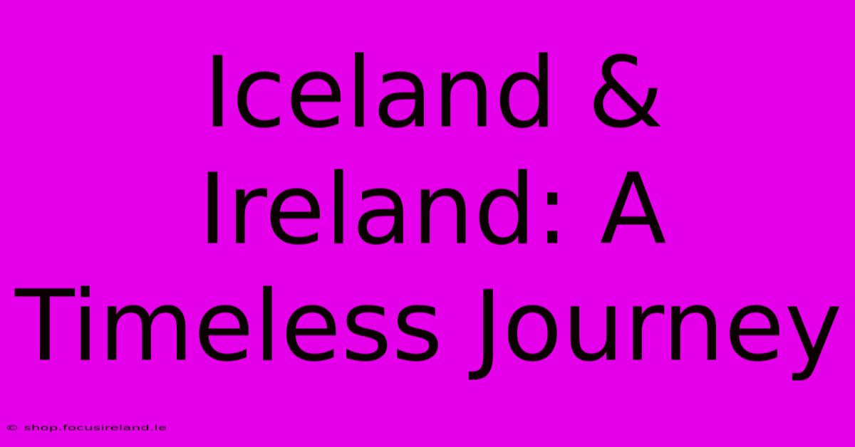 Iceland & Ireland: A Timeless Journey