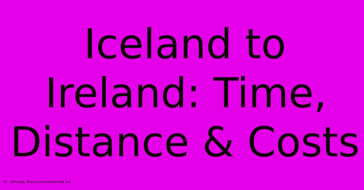 Iceland To Ireland: Time, Distance & Costs