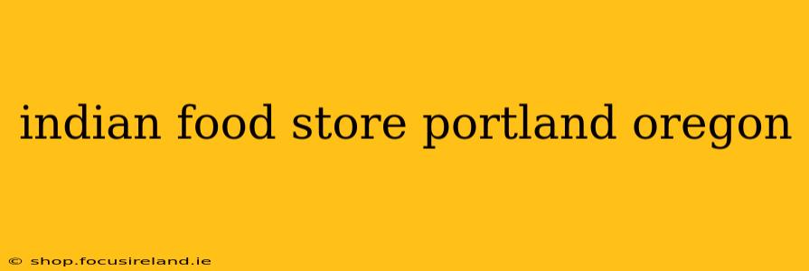 indian food store portland oregon
