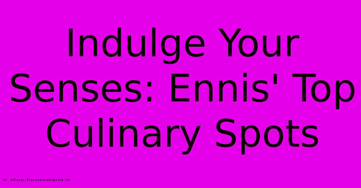 Indulge Your Senses: Ennis' Top Culinary Spots