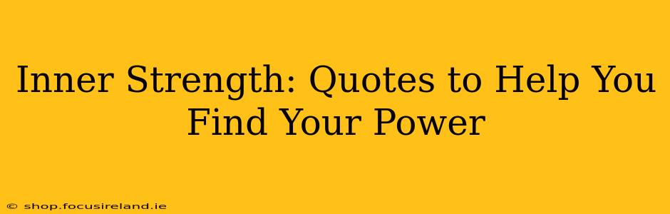 Inner Strength: Quotes to Help You Find Your Power