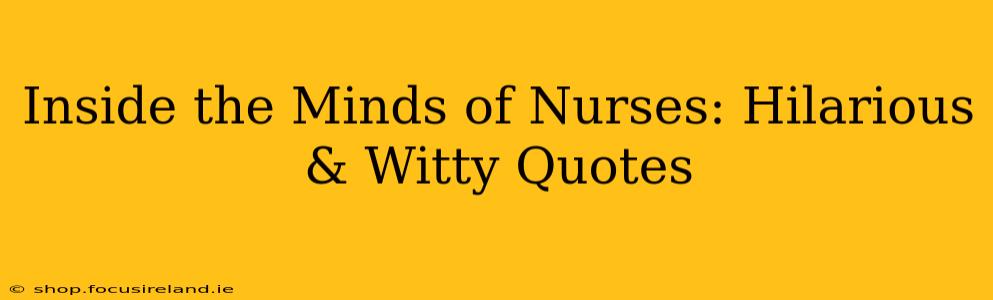 Inside the Minds of Nurses: Hilarious & Witty Quotes