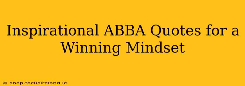 Inspirational ABBA Quotes for a Winning Mindset