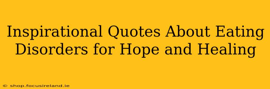 Inspirational Quotes About Eating Disorders for Hope and Healing
