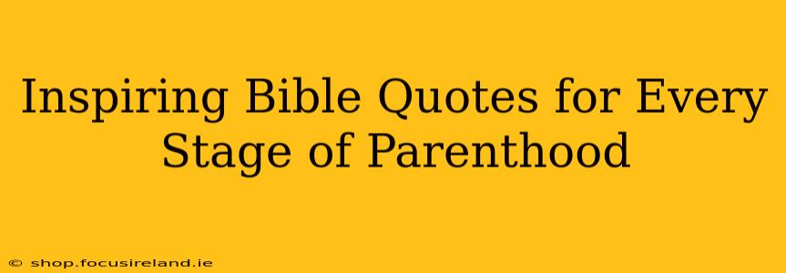 Inspiring Bible Quotes for Every Stage of Parenthood