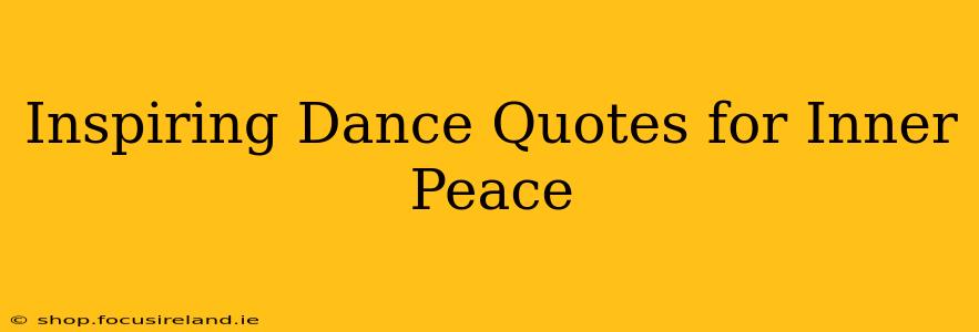 Inspiring Dance Quotes for Inner Peace