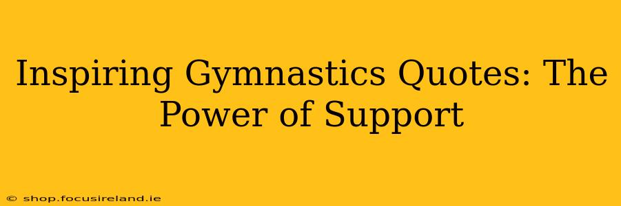 Inspiring Gymnastics Quotes: The Power of Support