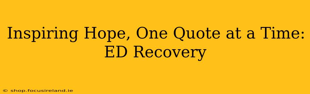 Inspiring Hope, One Quote at a Time: ED Recovery