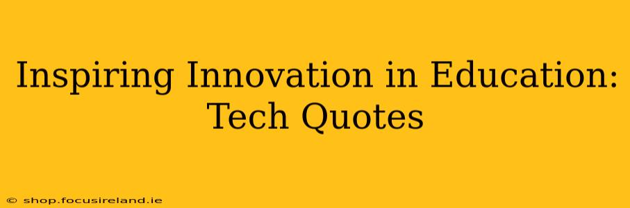 Inspiring Innovation in Education: Tech Quotes