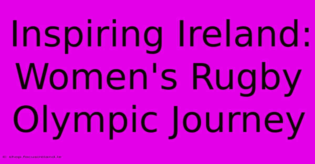 Inspiring Ireland: Women's Rugby Olympic Journey