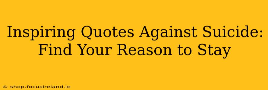 Inspiring Quotes Against Suicide: Find Your Reason to Stay
