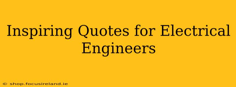 Inspiring Quotes for Electrical Engineers