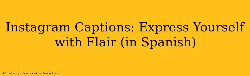 Instagram Captions: Express Yourself with Flair (in Spanish)