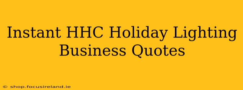 Instant HHC Holiday Lighting Business Quotes