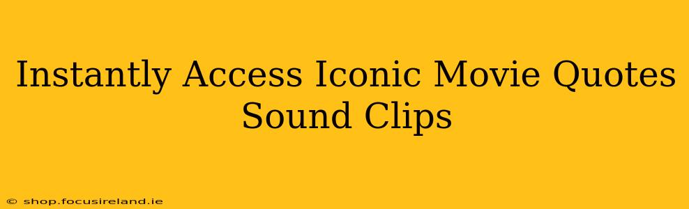 Instantly Access Iconic Movie Quotes Sound Clips