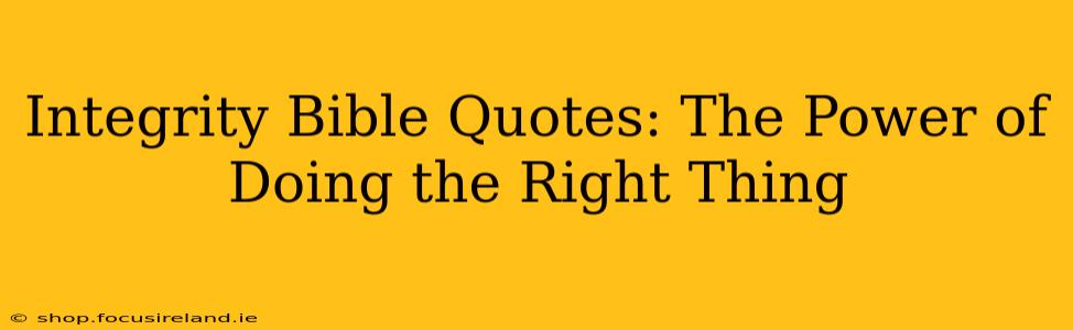Integrity Bible Quotes: The Power of Doing the Right Thing