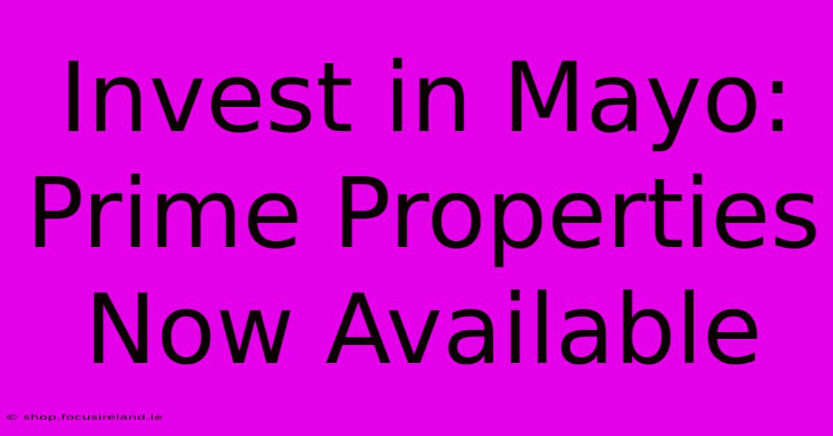 Invest In Mayo: Prime Properties Now Available