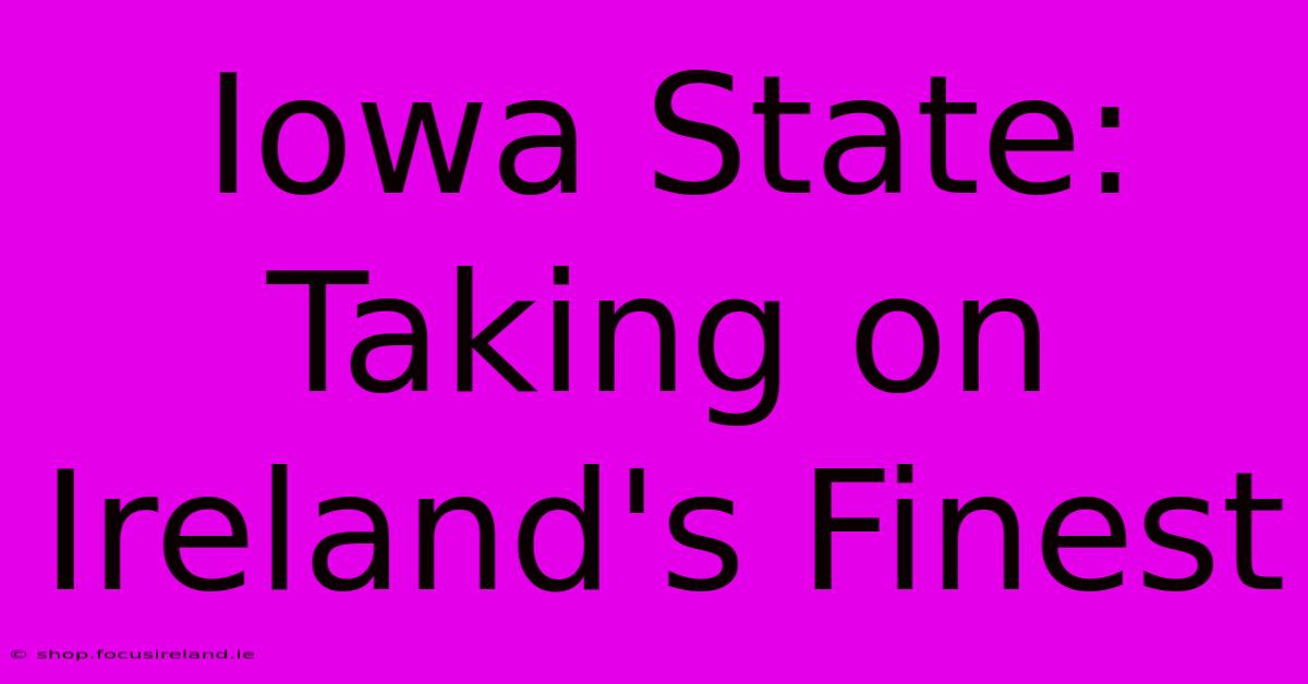 Iowa State: Taking On Ireland's Finest