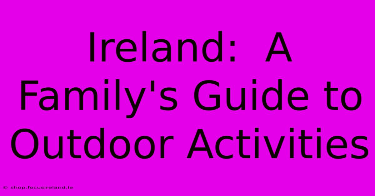 Ireland:  A Family's Guide To Outdoor Activities