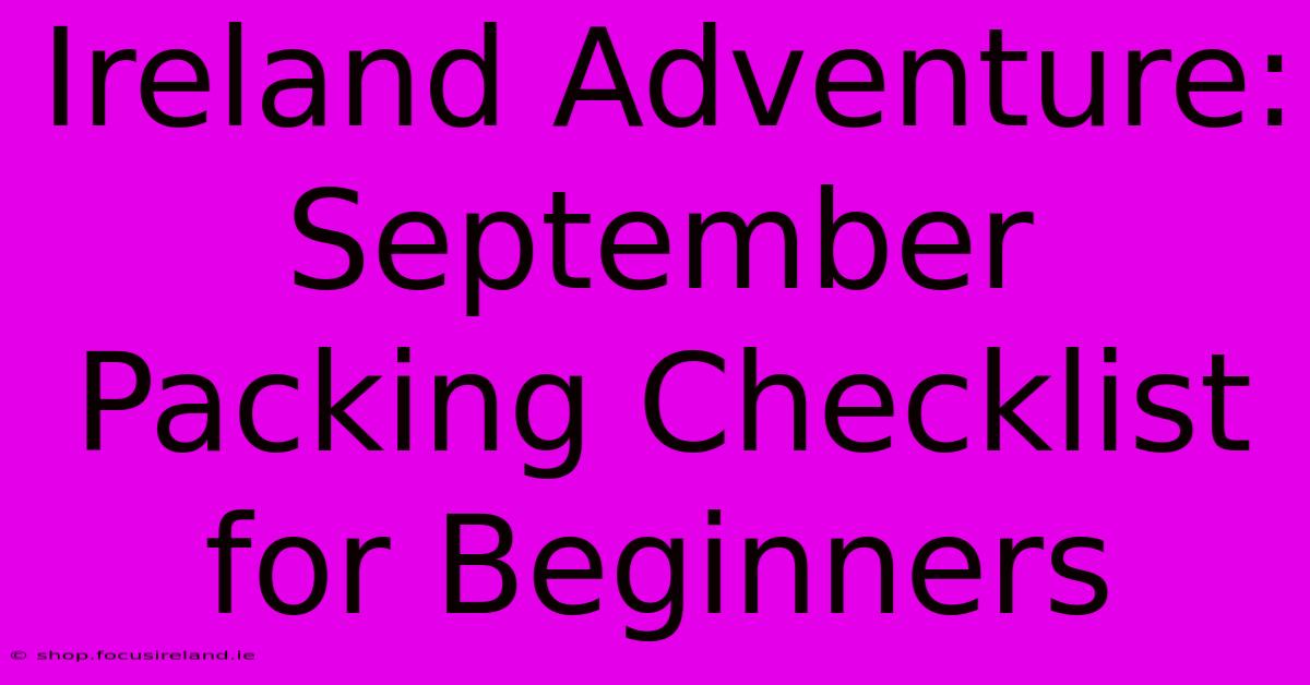 Ireland Adventure: September Packing Checklist For Beginners