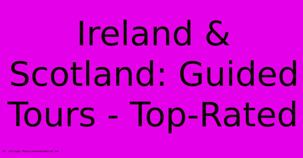 Ireland & Scotland: Guided Tours - Top-Rated