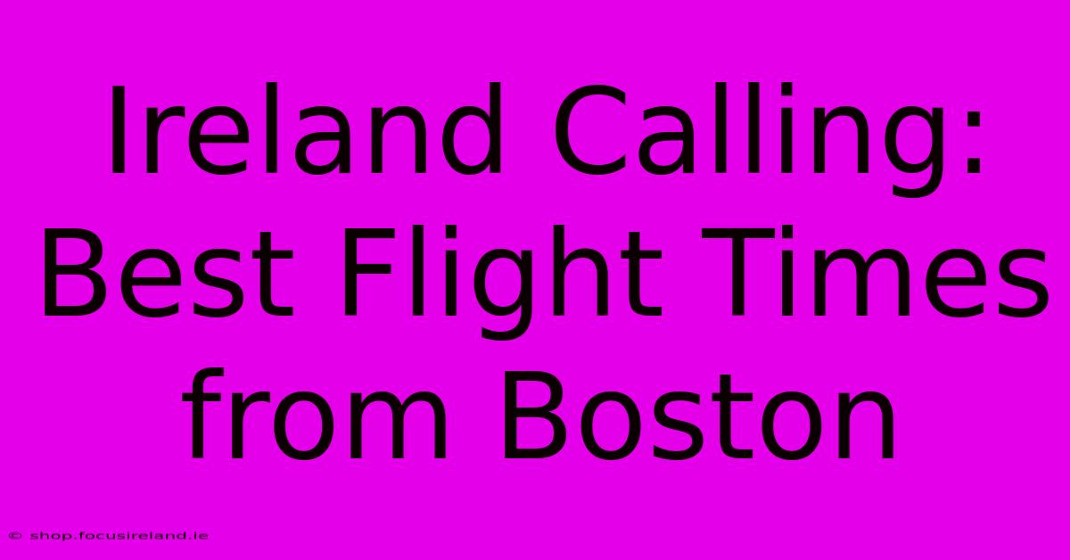 Ireland Calling: Best Flight Times From Boston