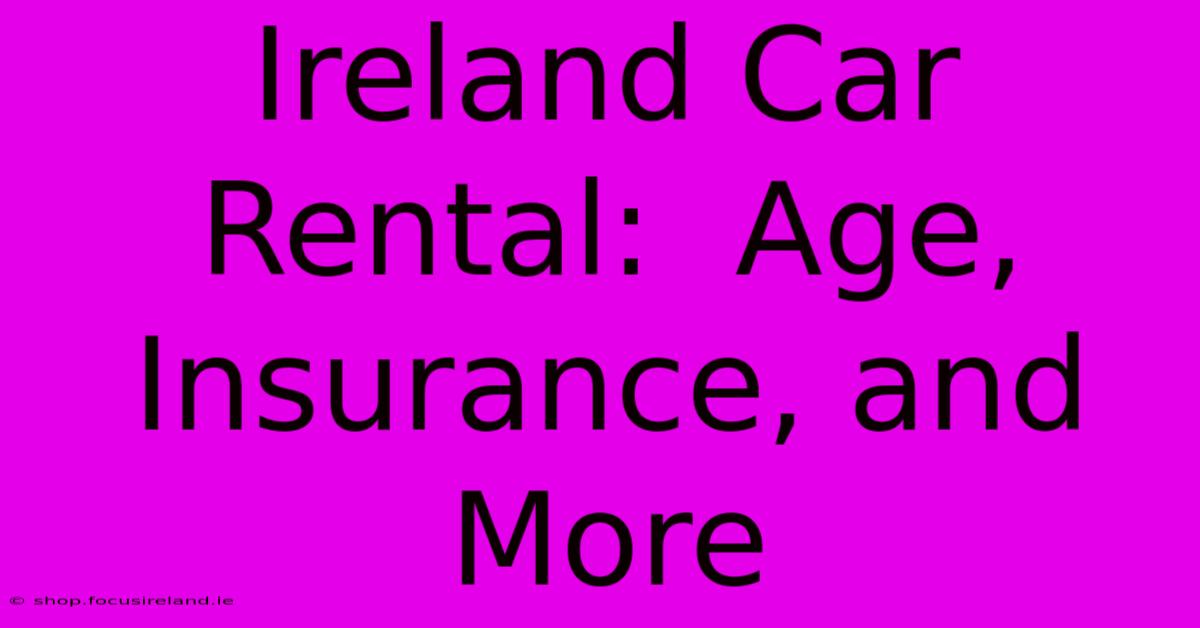 Ireland Car Rental:  Age, Insurance, And More