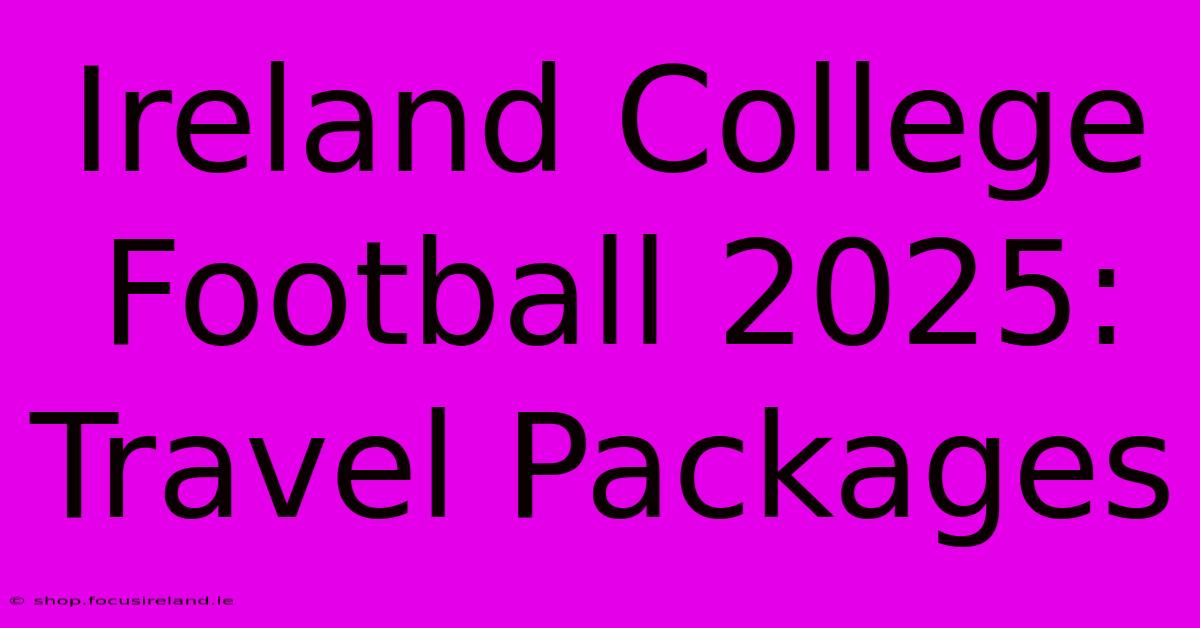 Ireland College Football 2025:  Travel Packages