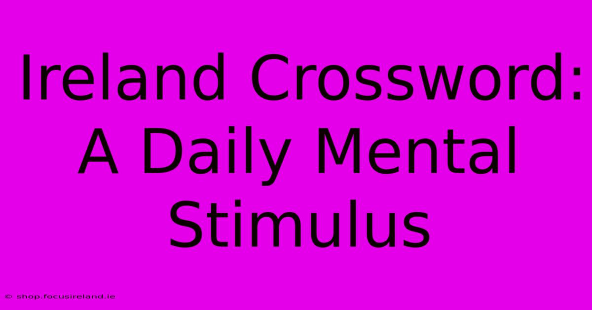 Ireland Crossword: A Daily Mental Stimulus