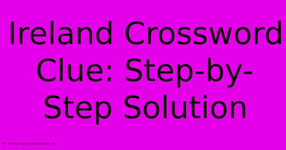 Ireland Crossword Clue: Step-by-Step Solution