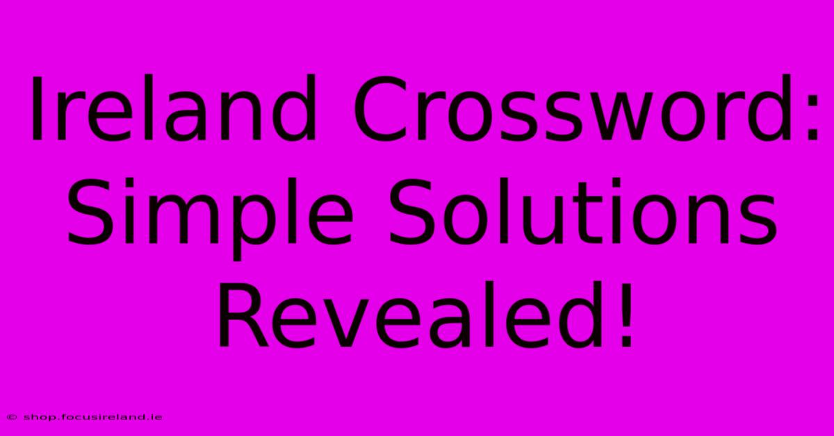 Ireland Crossword: Simple Solutions Revealed!