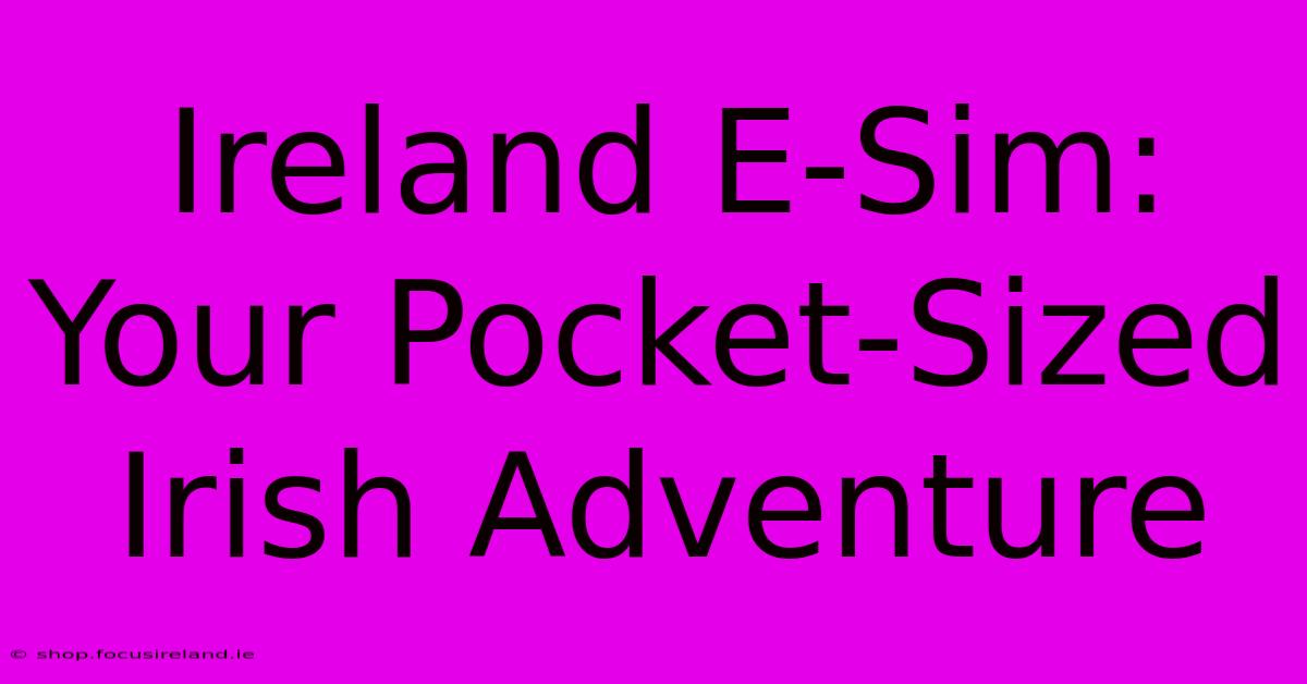 Ireland E-Sim: Your Pocket-Sized Irish Adventure