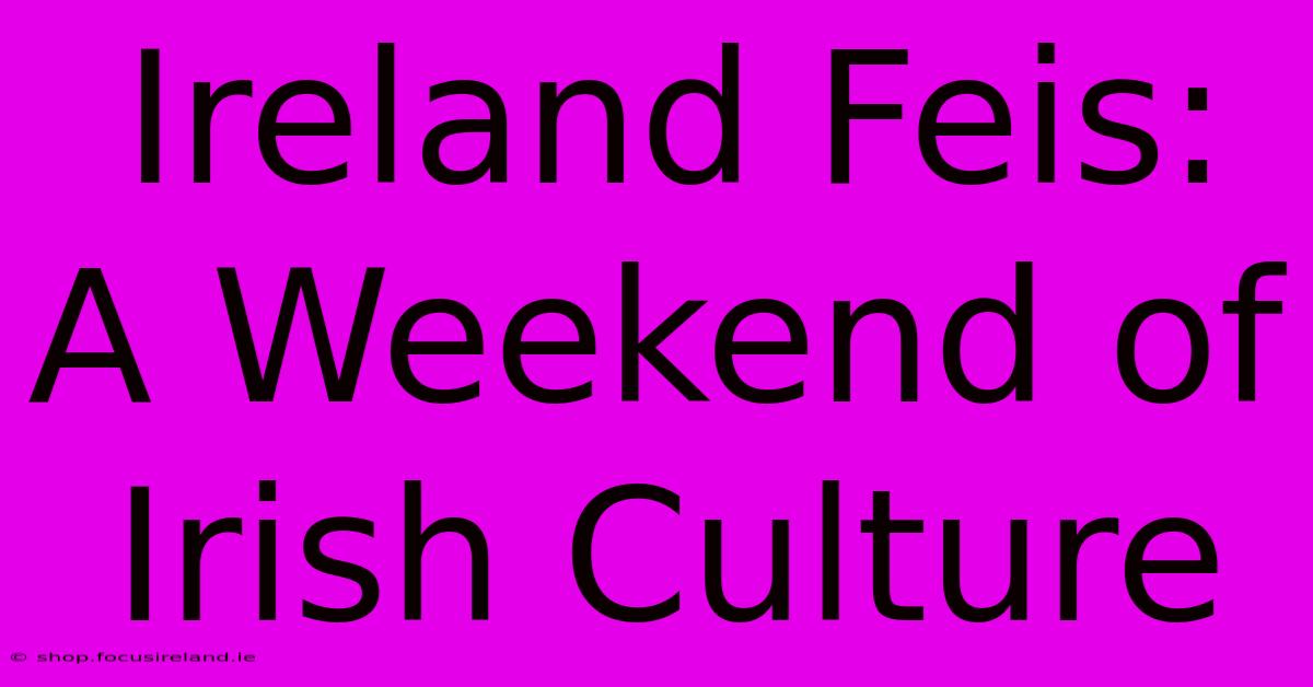 Ireland Feis: A Weekend Of Irish Culture