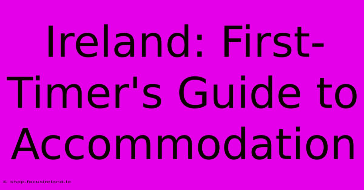 Ireland: First-Timer's Guide To Accommodation