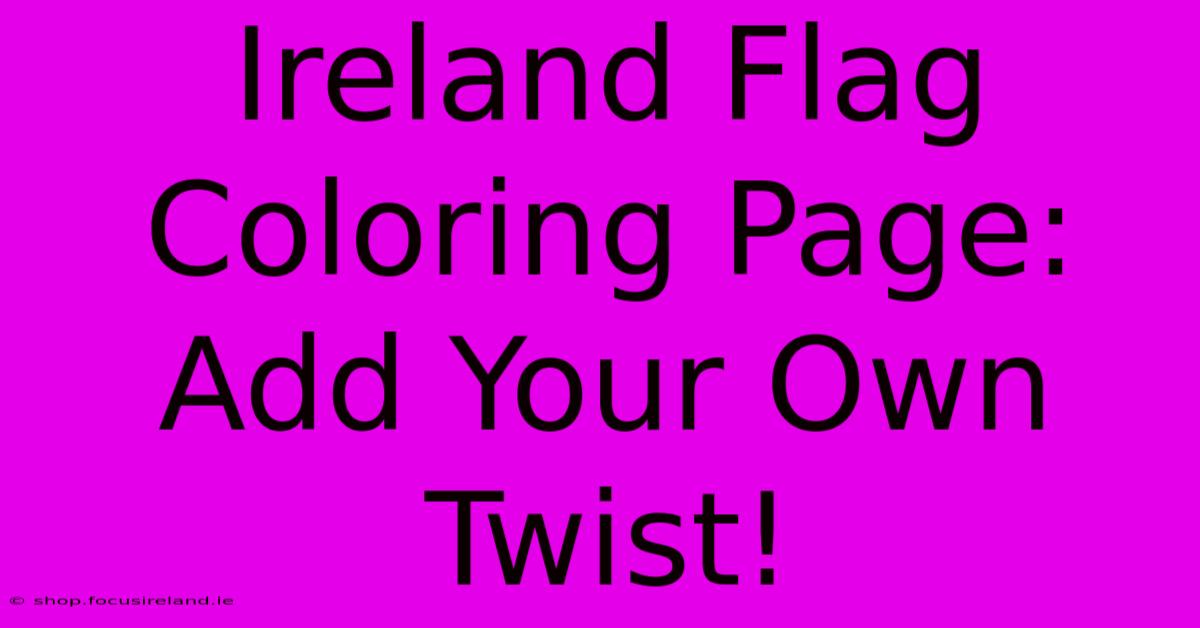 Ireland Flag Coloring Page: Add Your Own Twist!