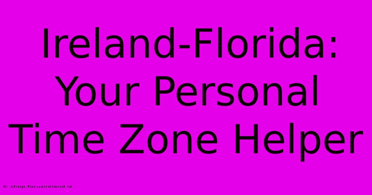 Ireland-Florida: Your Personal Time Zone Helper