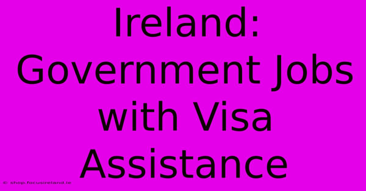 Ireland: Government Jobs With Visa Assistance