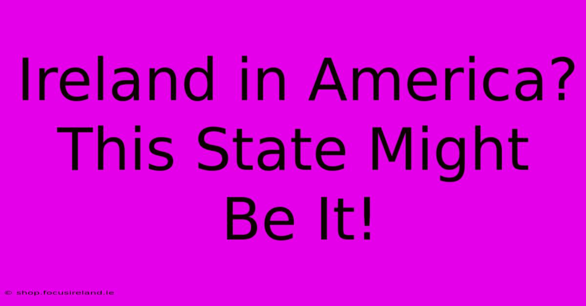 Ireland In America? This State Might Be It!