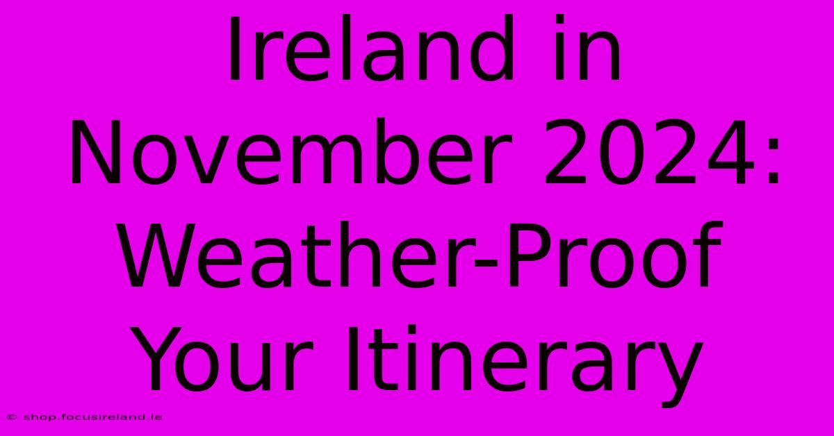 Ireland In November 2024: Weather-Proof Your Itinerary