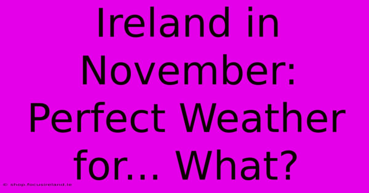 Ireland In November: Perfect Weather For... What?