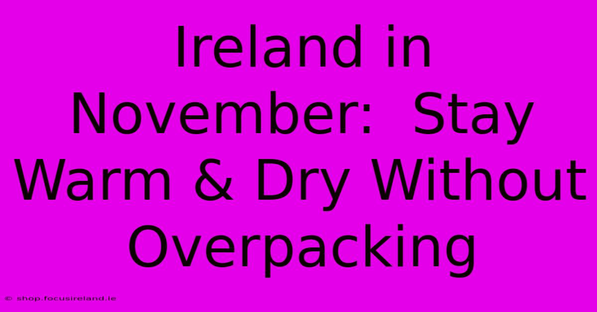 Ireland In November:  Stay Warm & Dry Without Overpacking