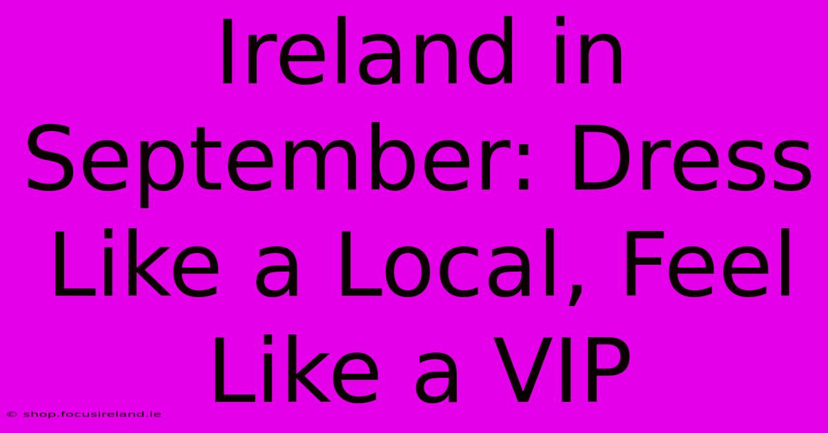 Ireland In September: Dress Like A Local, Feel Like A VIP