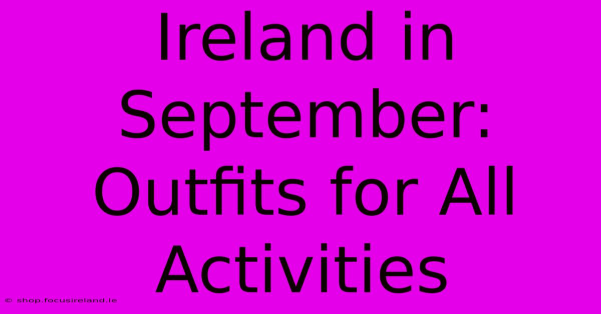 Ireland In September: Outfits For All Activities