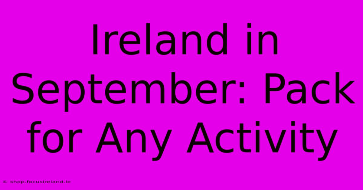 Ireland In September: Pack For Any Activity