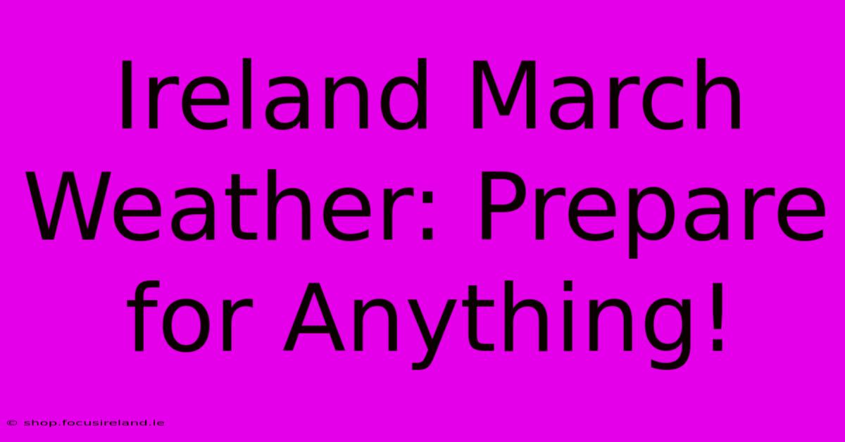 Ireland March Weather: Prepare For Anything!