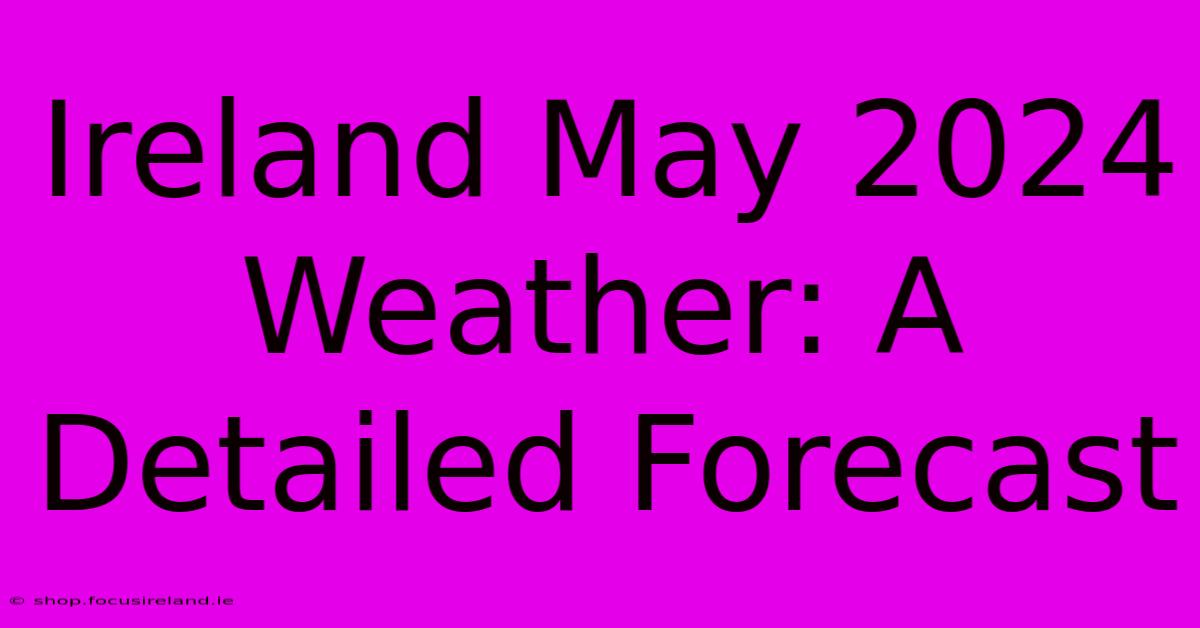 Ireland May 2024 Weather: A Detailed Forecast