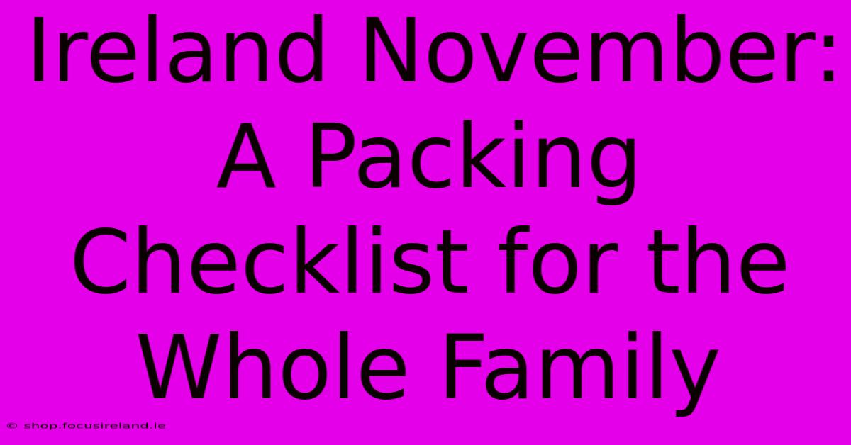 Ireland November: A Packing Checklist For The Whole Family