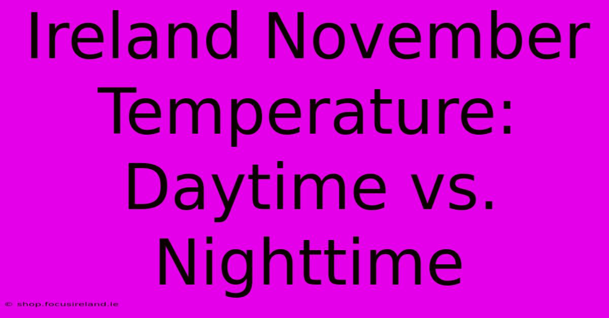 Ireland November Temperature: Daytime Vs. Nighttime